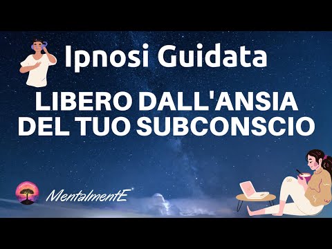 Libero Dall'ansia Del Subconscio - Sessione Ipnotica Guidata - Meditazione Guidata