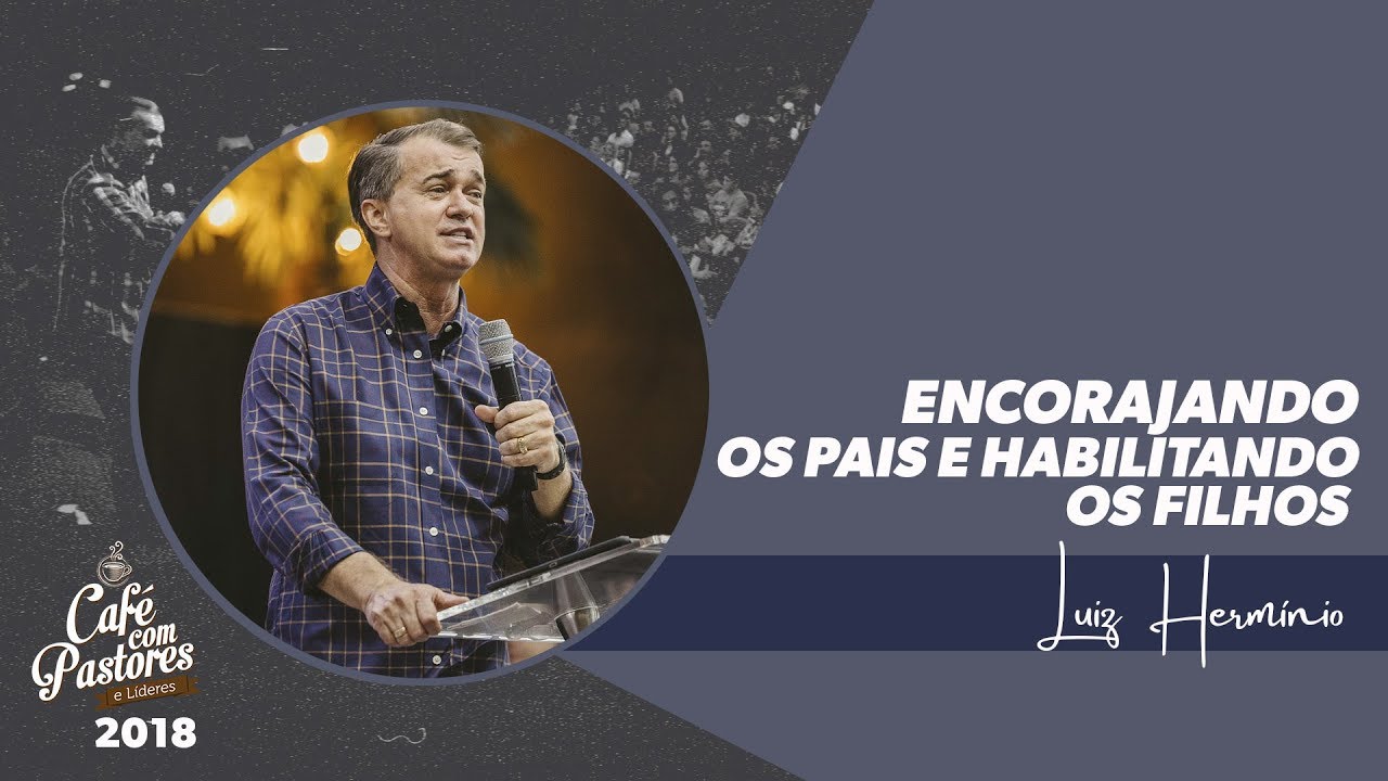 Luiz Hermínio | Encorajando os Pais e Habilitando os Filhos