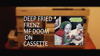 Deep Fried Frenz - MF DOOM- Played on Cassette