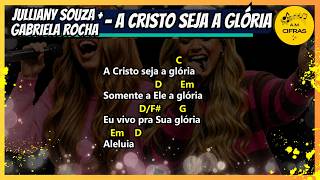 JULLIANY SOUZA, GABRIELA ROCHA - A CRISTO SEJA A GLÓRIA (LETRA E CIFRA)