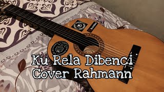 Download lagu KU RELA DIBENCI - COVER RAHMANN mp3