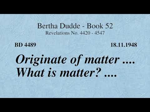 BD 4489 - ORIGINATE OF MATTER .... WHAT IS MATTER? ....