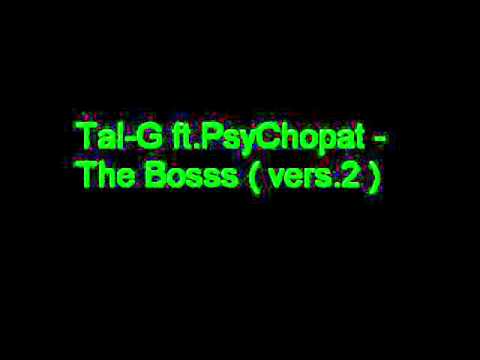 Tal-G ft.PsyChopat - The Bosss ( vers.2 ) FULL