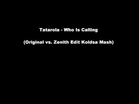 Tatarola - Who Is Calling (Original vs. Zenith Edit Koldsa Mash) (Full HQ)