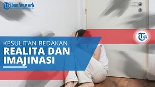 Psikosis, Kesulitan Membedakan Kenyataan dan Imajinasi