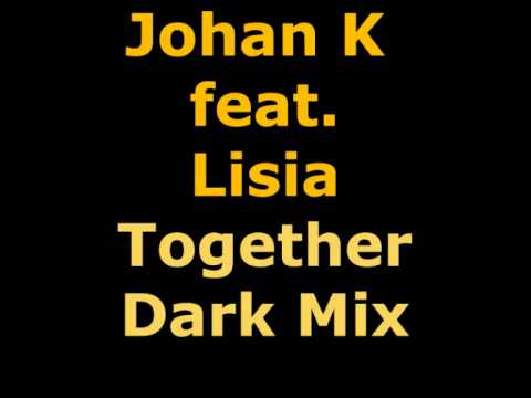 Johan K feat. Lisia - Together (Dark Mix)