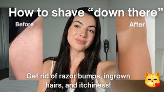 How to shave "down there" 😻 and get rid of razor bumps, ingrown hairs, and itchiness when shaving!