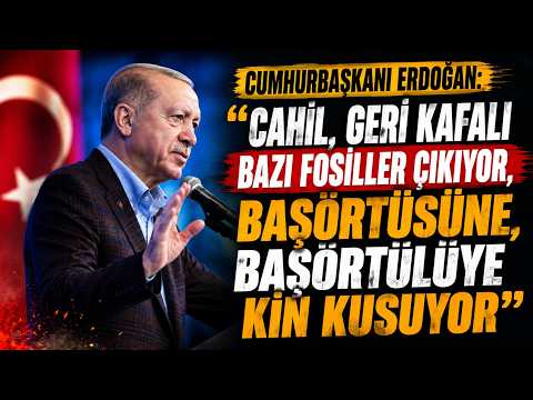 Cumhurbaşkanı Erdoğan: "Bazı geri kafalı fosiller çıkıyor, başörtüsüne, başörtülüye kin kusuyor"