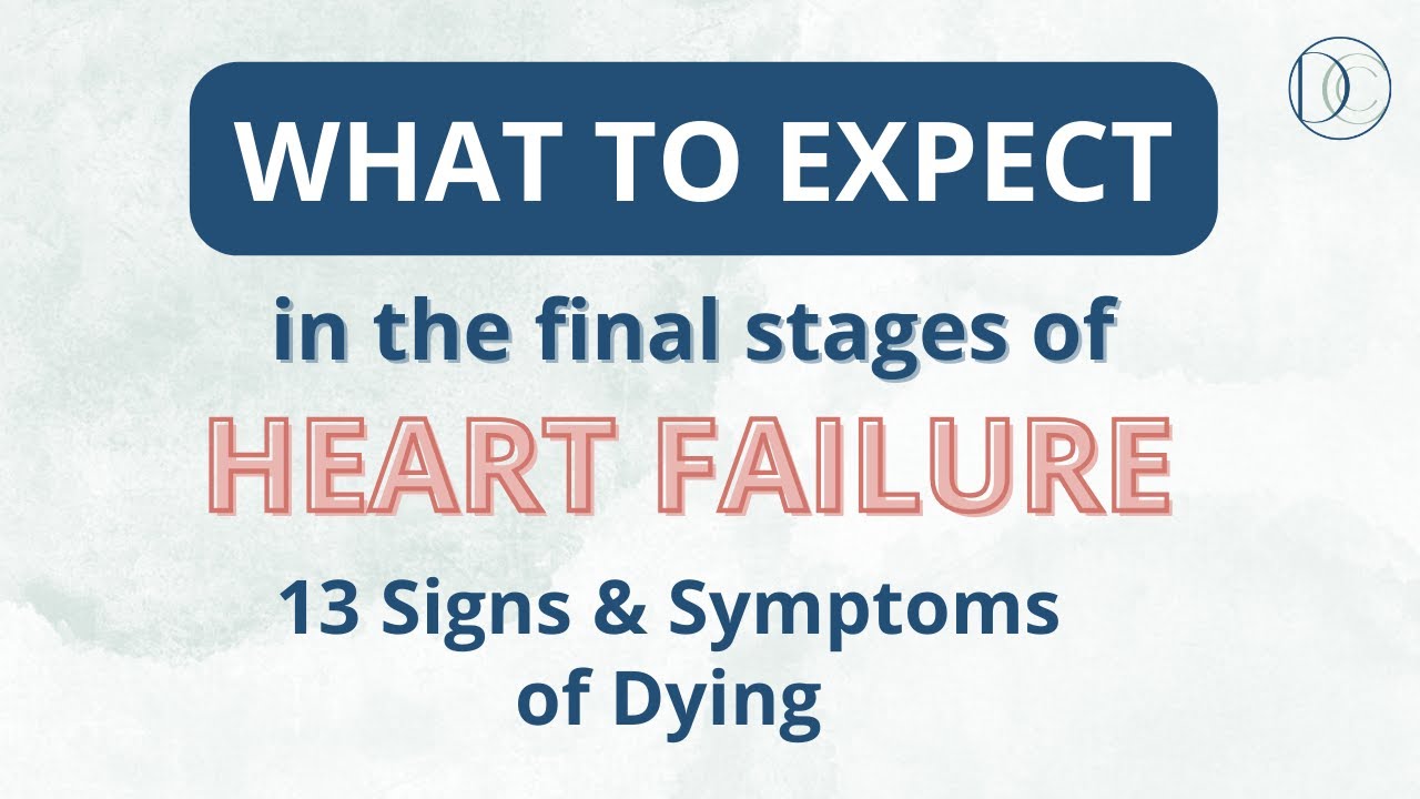 What to expect in the final stages of heart failure? 13 Signs and Symptoms of Dying #hospice