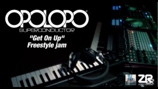 OPOLOPO - Get On Up (Freestyle jam)