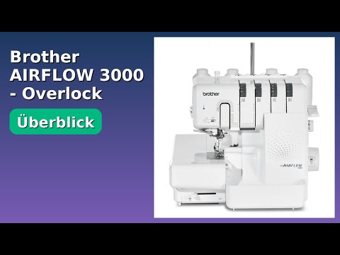 BEWERTUNG (2025): Brother AIRFLOW 3000 - Overlock. WESENTLICHE Einzelheiten