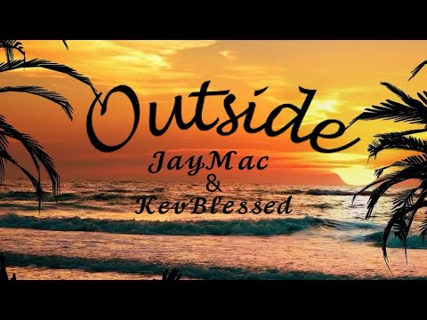 Jaymaccgocrazy - Outside (Feat. KevBlessed)