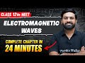 ELECTROMAGNETIC WAVES In 24 Minutes FULL CHAPTER For NEET PhysicsWallah