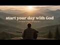 Start Your Day With God | Morning Indie Worship Playlist for Prayer, Peace & Devotion