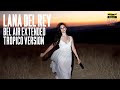 LANA DEL REY BEL AIR EXTENDED VERSION HQ TROPICO VERSION