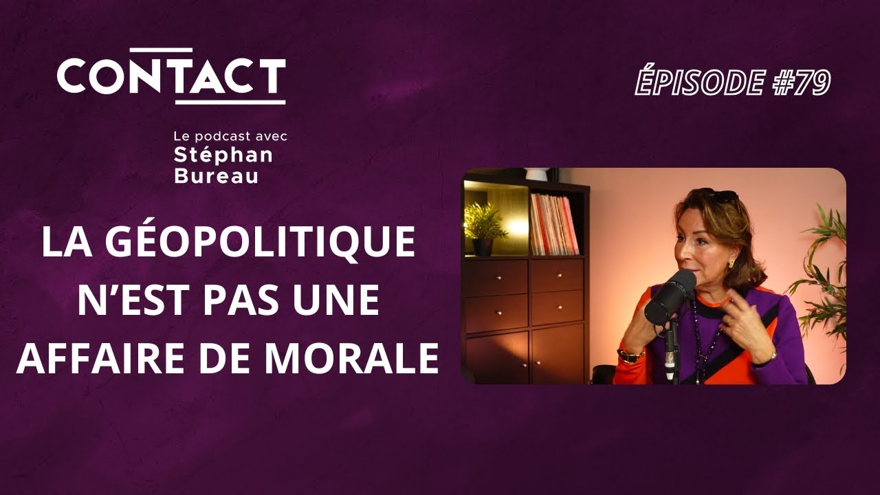 CONTACT #79 |La géopolitique n’est pas une affaire de morale–Caroline Galactéros(par Stéphan Bureau)