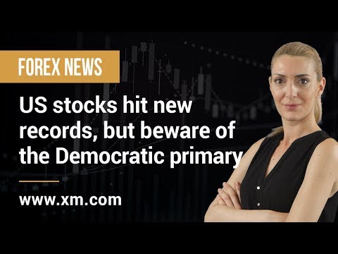 Forex News: 11/02/2020 - US stocks hit new records, but beware of the Democratic primary