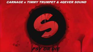 Carnage x Timmy Trumpet &amp; 4QEverSound - Psy Or Die (Extended Mix)