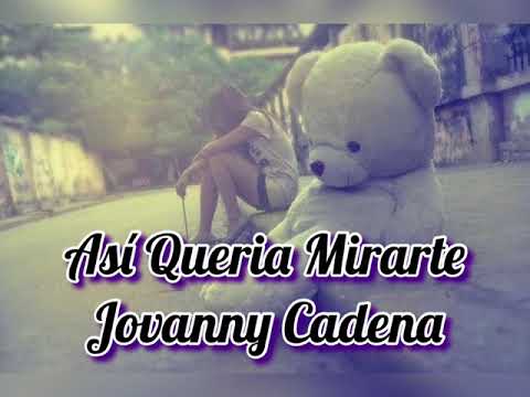 Así Queria Mirarte😎Jovanny Cadena (Letra)