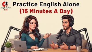 Practice English Speaking Alone Every Day | 15 Minute English Conversation for Beginners