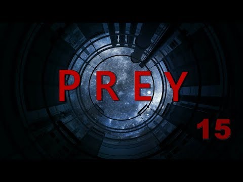 Prey Gameplay, Walkthrough part 15 - 2017