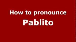 How to pronounce Pablito