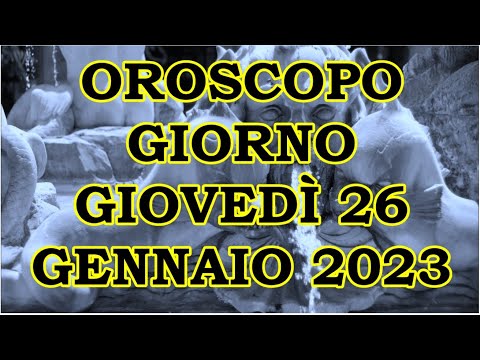 OROSCOPO DEL GIORNO GIOVEDÌ 26 GENNAIO 2023