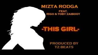 Mizta Rodga - This Girl [Feat Rigo & Toby Zaiboot] [Prod TZ Beats]