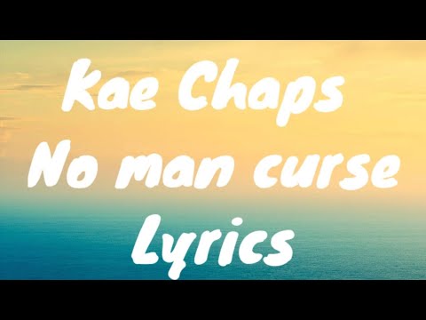 @kaechapsvevo6766  - No man curse (lyrics)