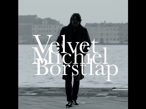 MICHIEL BORSTLAP - VELVET (video) release March 1 - 2017