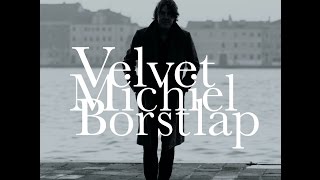 MICHIEL BORSTLAP - VELVET (video) release March 1 - 2017