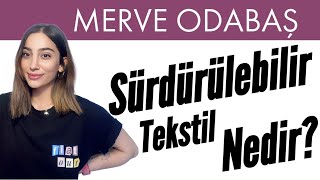 Sürdürülebilir Tekstil Nedir? | Merve Odabaş Anlatıyor