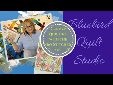 Bluebird Quilt Studio Live 10/12/23: How to Master Custom Quilting with the Pro Stitcher Designer