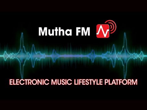 Mutha FM  ~ Electronic Music Lifestyle Platform  2019