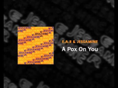 EAR & Jessamine - A Pox On You