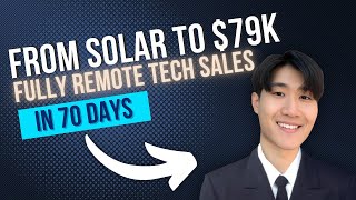 Solar to $79K Remote Tech Sales in 70 Days