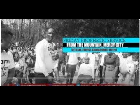 FRIDAY PROPHETIC SERVICE LIVE FROM THE MOUNTAIN WITH SNR. PROPHET JEREMIAH OMOTO FUFEYIN 03/09/2021