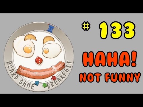 Board Game Breakfast 133 - Haha! (Not Funny)