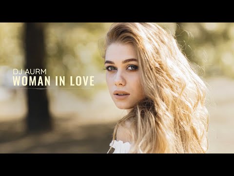 DJ AURM - Woman In Love (Emotional Piano · Deep House Music)