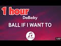 DaBaby BALL IF I WANT TO 1hour