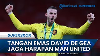 Jaga Asa Raih Quadruple Lewat Tangan Emas De Gea, Manchester United Makin Berpeluang Tsunami Trofi