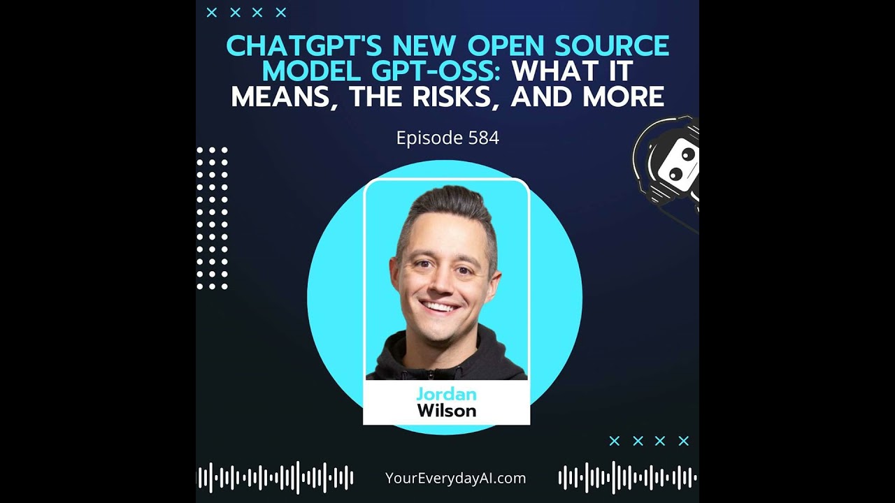 EP 584: ChatGPT's New Open Source Model gpt-oss: What it means, the risks, and more