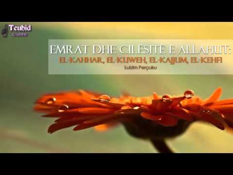 Emrat dhe Cilësitë e Allahut; ElKahhar, El-Kuweh, El-Kajjum, El-Kehfi - Lulzim Perçuku