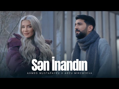 Ahmed Mustafayev x Arzu Mirzəyeva — Sən İnandın (Rəsmi Musiqi Videosu)