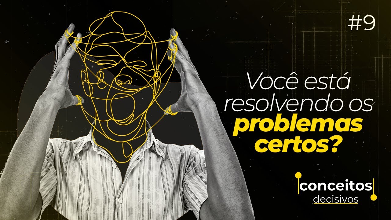 VOCÊ ESTÁ RESOLVENDO OS PROBLEMAS CERTOS? #09