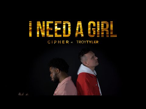 i need a girl by Cipher ft Troy Tyler | Official Music Video