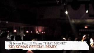 Download lagu Dj Irwan Feat Lil Wayne - That Money ( Kid Komas  Remix ) mp3