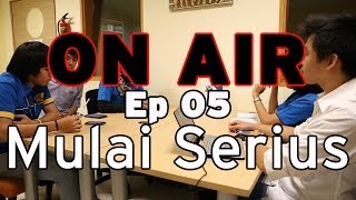 ON AIR Eps. 5 – Mulai Serius