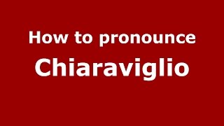How to pronounce Chiaraviglio