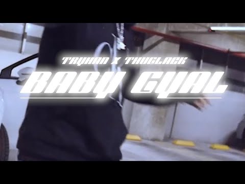TRYHAN - BABY GYAL FT THUGLACK (video oficial)